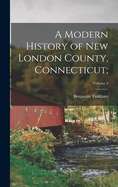 A Modern History of New London County, Connecticut;; Volume 3