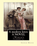 A Modern Lover. by: George Moore, a Novel: (World's Classic's)