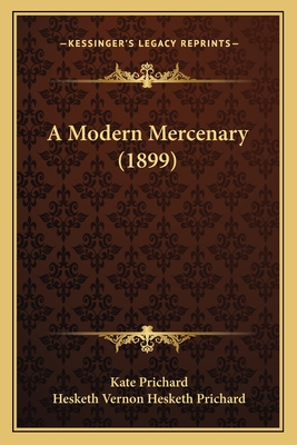 A Modern Mercenary (1899) - Prichard, Kate, and Prichard, Hesketh Vernon Hesketh