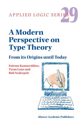 A Modern Perspective on Type Theory: From its Origins until Today - Kamareddine, F.D., and Laan, T., and Nederpelt, Rob