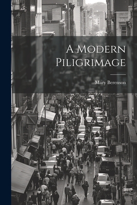 A Modern Piligrimage - Berenson, Mary