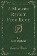 A Modern Revolt from Rome (Classic Reprint)