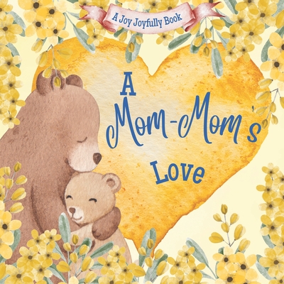 A Mom-Mom's Love: A Rhyming Picture Book for Children and Grandparents. - Joyfully, Joy