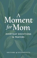 A Moment for Mom: Everyday Devotions & Prayers