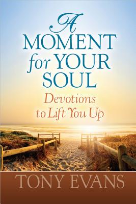 A Moment for Your Soul: Devotions to Lift You Up - Evans, Tony, Dr.
