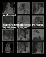 A Moment.: Master Photographers: Portraits by Michael Somoroff