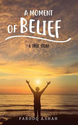 A Moment Of Belief: A True Story - Shah, Farooq a, and Tucker, Cynthia (Editor)