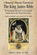 A Monarch's Majestic Translation: The Kings James Bible: The Remarkable Relevance of a Seventeenth-Century Book to the Twenty-First Century