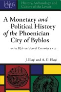 A Monetary and Political History of the Phoenician City of Byblos in the Fifth and Fourth Centuries B.C.E.