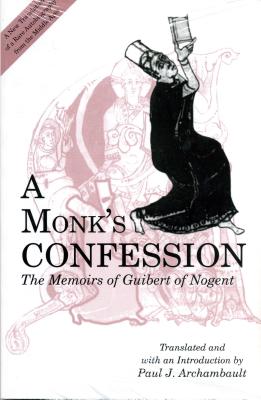 A Monk's Confession: The Memoirs of Guibert of Nogent - Archambault, Paul (Editor)