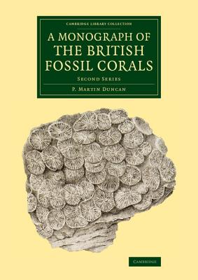 A Monograph of the British Fossil Corals: Second Series - Duncan, P. Martin