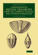 A Monograph of the British Trilobites from the Cambrian, Silurian, and Devonian Formations