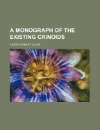 A monograph of the existing crinoids - Clark, Austin Hobart