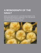 A Monograph of the Gault: Being the Substance of a Lecture Delivered in the Woodwardian Museum, Cambridge, 1878, and Before the Geologists' Association, 1879 - Price, Frederick George Hilton