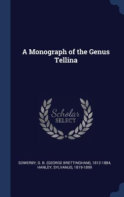 A Monograph of the Genus Tellina - Sowerby, G B, and Hanley, Sylvanus