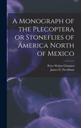 A Monograph of the Plecoptera or Stoneflies of America North of Mexico