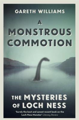 A Monstrous Commotion: The Mysteries of Loch Ness - Williams, Gareth