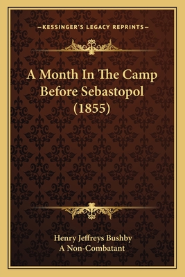 A Month in the Camp Before Sebastopol (1855) - Bushby, Henry Jeffreys, and A Non-Combatant