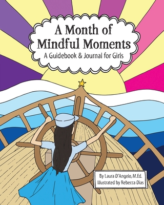 A Month of Mindful Moments: A Guidebook and Journal for Girls - D'Angelo, Laura