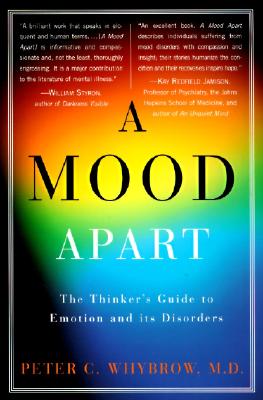A Mood Apart: The Thinker's Guide to Emotion and Its Disorders - Whybrow, Peter C, MD, M D