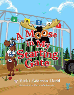 A Moose In My Starting Gate: A Moose In My Starting Gate