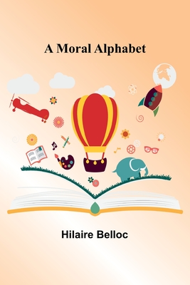 A Moral Alphabet - Belloc, Hilaire