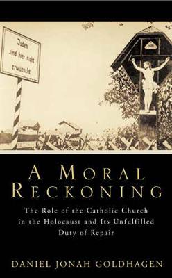 A Moral Reckoning - Goldhagen, Daniel Jonah