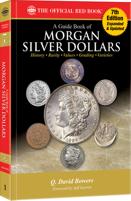 A Morgan Silver Dollars: History, Rarity, Values, Grading, Varieties - Bowers, Q David, and Garrett, Jeff (Foreword by)