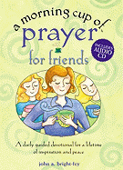 A Morning Cup of Prayer for Friends: A Daily Guided Devotional for a Lifetime of Inspiration and Peace