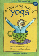 A Morning Cup of Yoga: One 15-Minute Routine for a Lifetime of Health & Wellness - Trechsel, Jane Goad