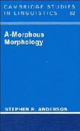 A-Morphous Morphology - Anderson, Stephen R.