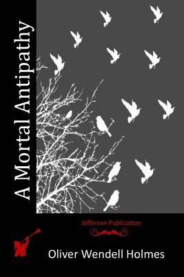A Mortal Antipathy - Holmes, Oliver Wendell