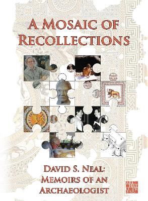 A Mosaic of Recollections: Memoirs of an Archaeologist - Neal, David S.