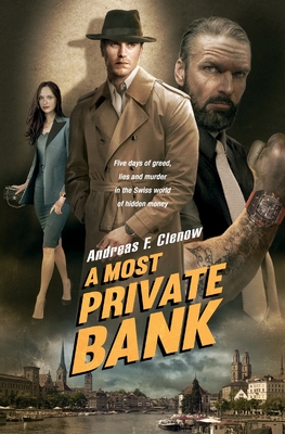 A Most Private Bank: Five days of greed, lies and murder in the Swiss world of hidden money - Clenow, Andreas F