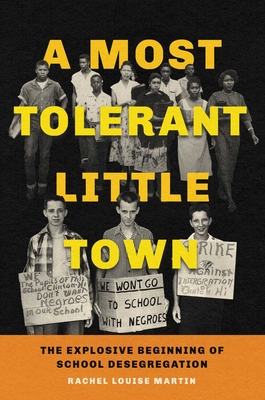 A Most Tolerant Little Town: The Explosive Beginning of School Desegregation - Martin, Rachel Louise