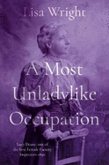 A Most Un-ladylike Occupation: Lucy Deane, the First Female Factory Inspector 1890's