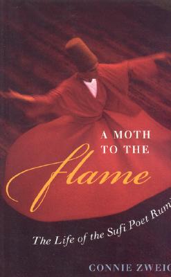 A Moth to the Flame: The Life of the Sufi Poet Rumi - Zweig, Connie, PH.D.