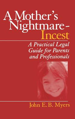 A Mother s Nightmare - Incest: A Practical Legal Guide for Parents and Professionals - Myers, John E B