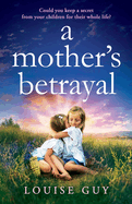 A Mother's Betrayal: Discover Louise Guy's brilliant, emotional book club pick