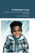 A Mother's Cry: A Mother's Journal of love, forgiveness and hope!