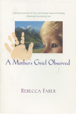 A Mother's Grief Observed - Faber, Rebecca