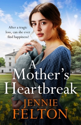 A Mother's Heartbreak: The most emotionally gripping saga you'll read this year - Felton, Jennie