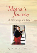 A Mother's Journey of Faith Hope and Love