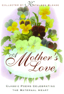 A Mother's Love: Classic Poems Celebrating the Maternal Heart - Blease, Kathleen