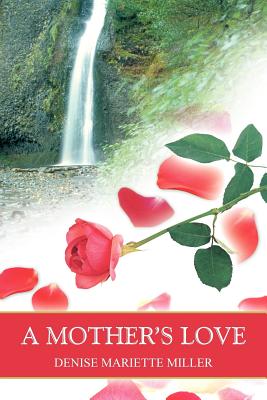 A Mother's Love - Miller, Denise Mariette