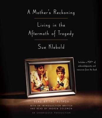 A Mother's Reckoning: Living in the Aftermath of Tragedy - Klebold, Sue (Read by), and Solomon, Andrew (Introduction by)