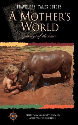 A Mother's World: Journeys of the Heart - Bond, Marybeth (Editor), and Michael, Pamela (Editor)