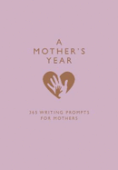 A Mother's Year: 365 Writing Prompts for Mothers