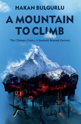A Mountain to Climb: The Climate Crisis: A Summit Beyond Everest - Bulgurlu, Hakan