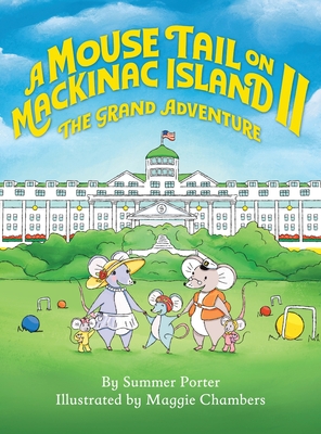 A Mouse Tail on Mackinac Island - Book 2: The Grand Adventure - Porter, Summer